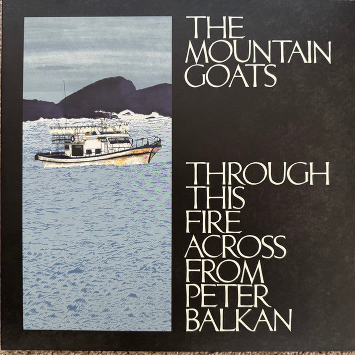 MOUNTAIN GOATS - THROUGH THIS FIRE ACROSS FROM PETER BALK - LP