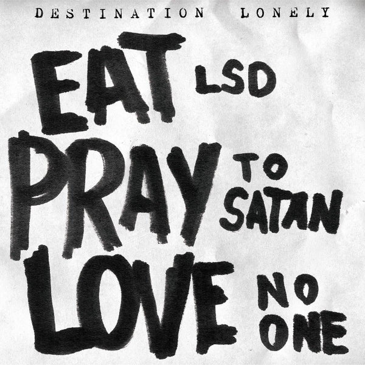 Destination Lonely - Eat Lsd, Pray To Satan, Love No One (LP)