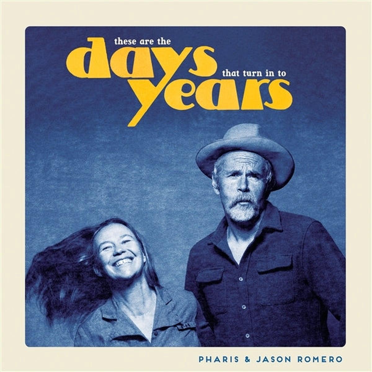 Pharis & Jason Romero - These Are the Days That Turn In To Years (LP)